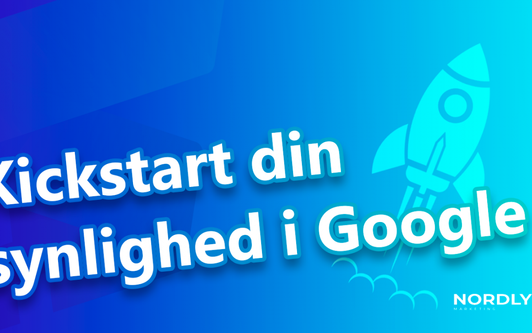 Kickstart din synlighed i Google