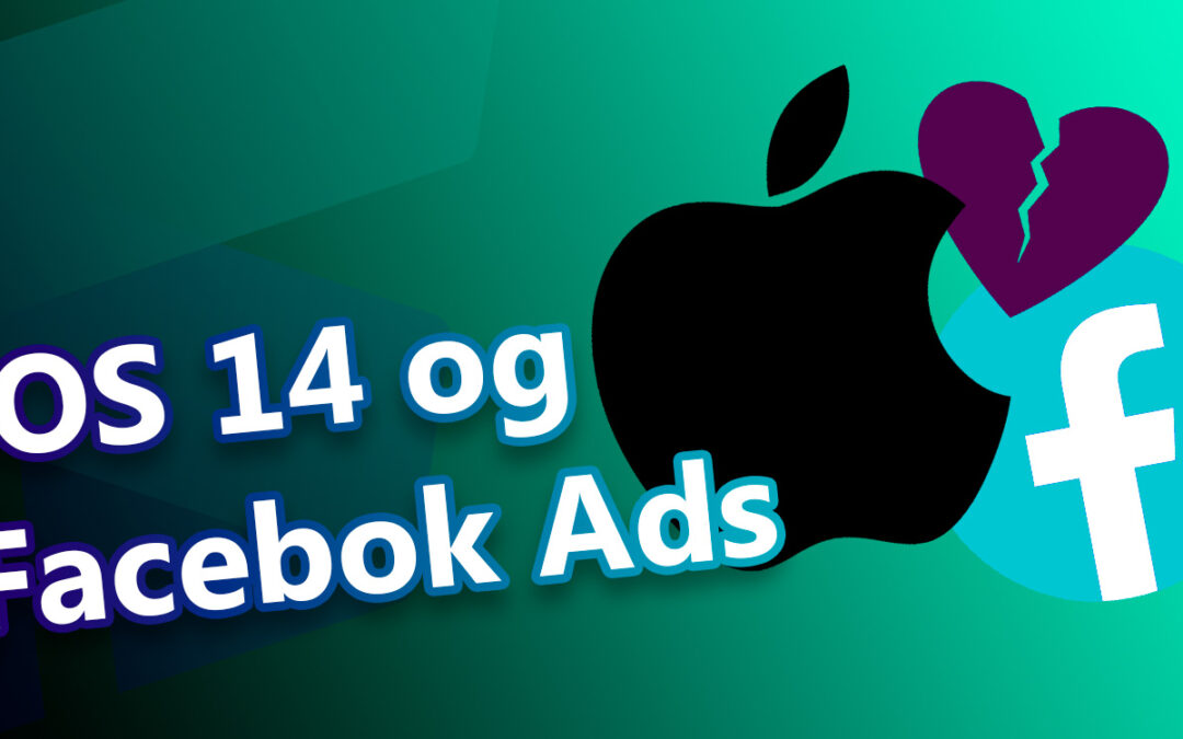 IOS 14-opdateringens effekt på sporing i Facebook og øvrige ads